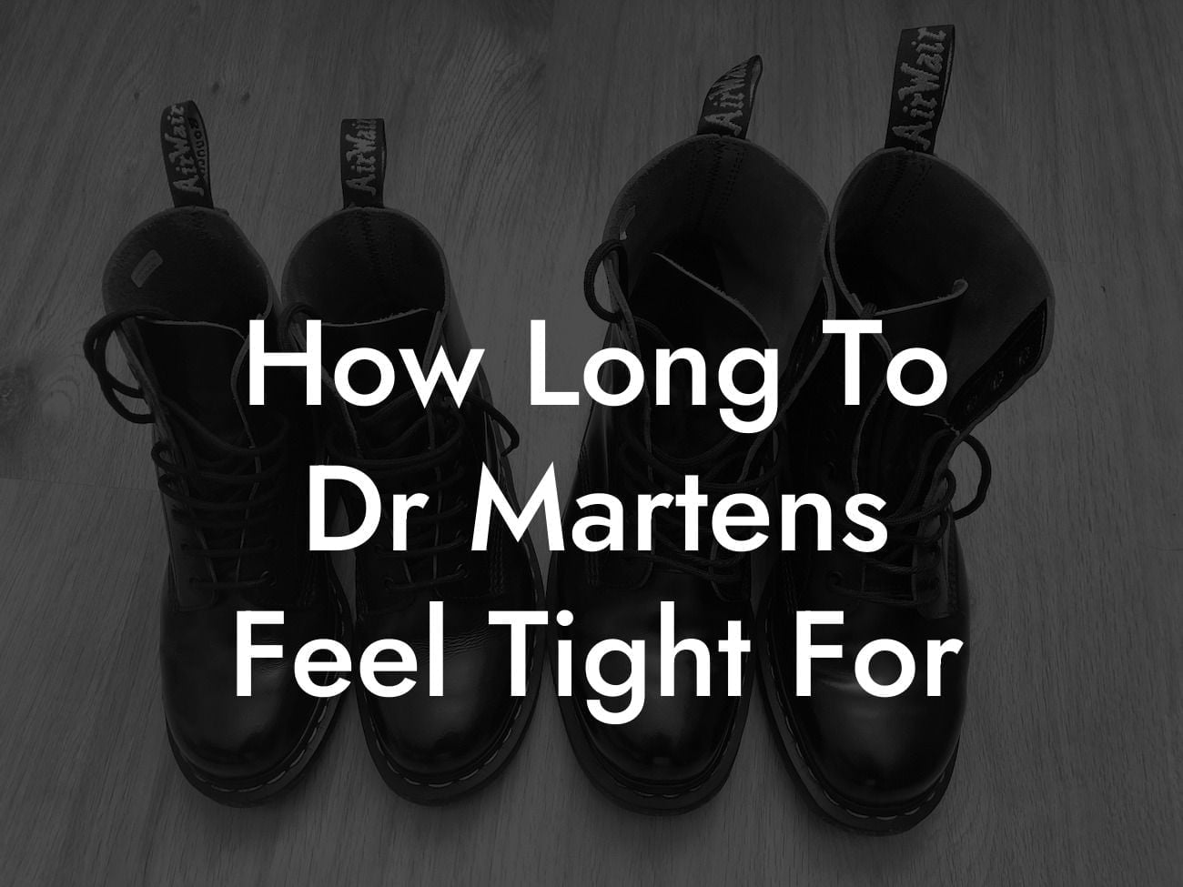 How Long To Dr Martens Feel Tight For