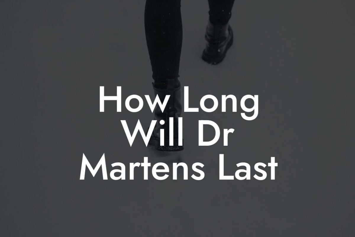 How Long Will Dr Martens Last