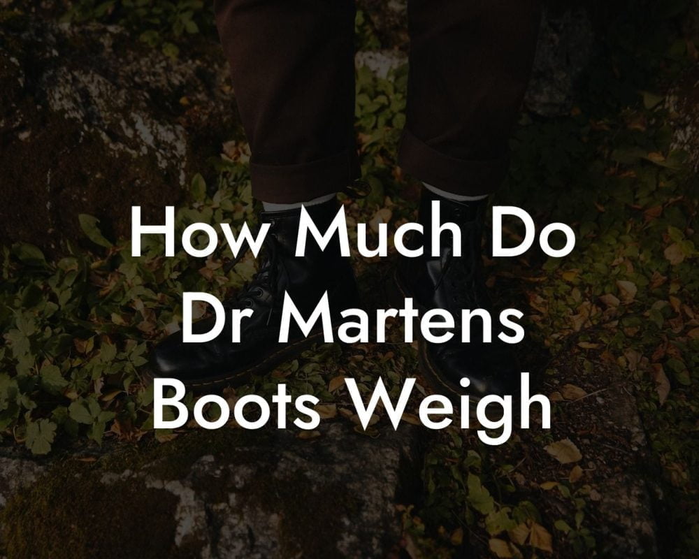 How Much Do Dr Martens Boots Weigh