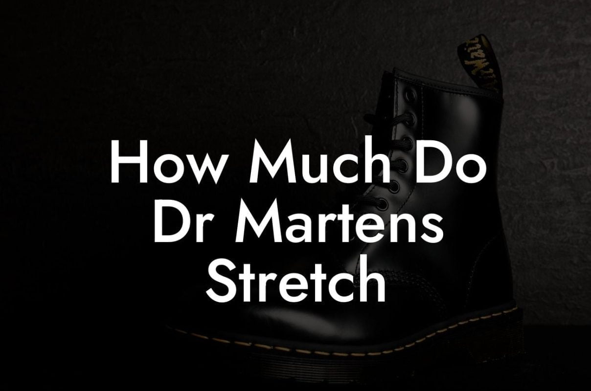 How Much Do Dr Martens Stretch