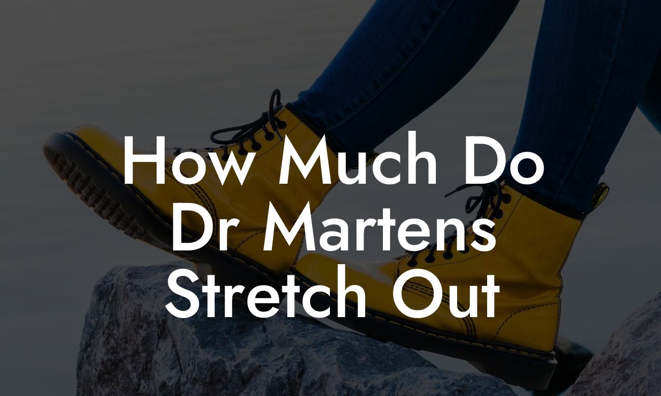 How Much Do Dr Martens Stretch Out