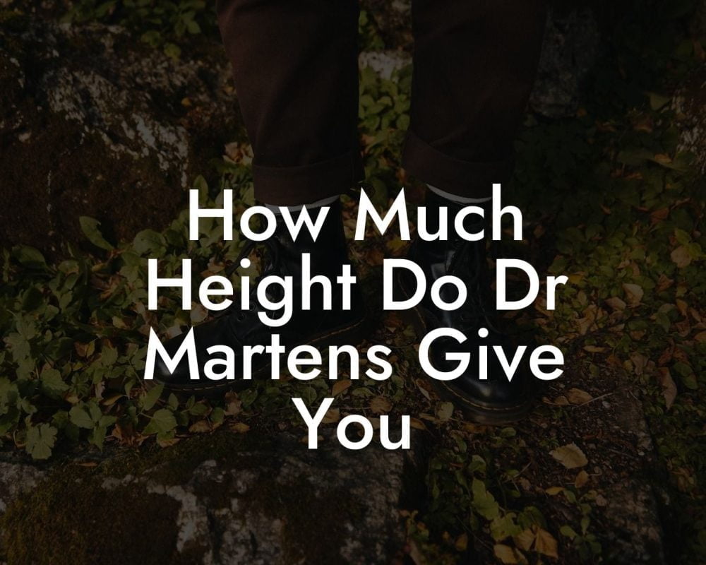 How Much Height Do Dr Martens Give You