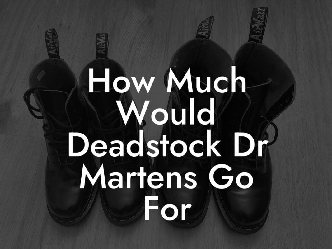 How Much Would Deadstock Dr Martens Go For