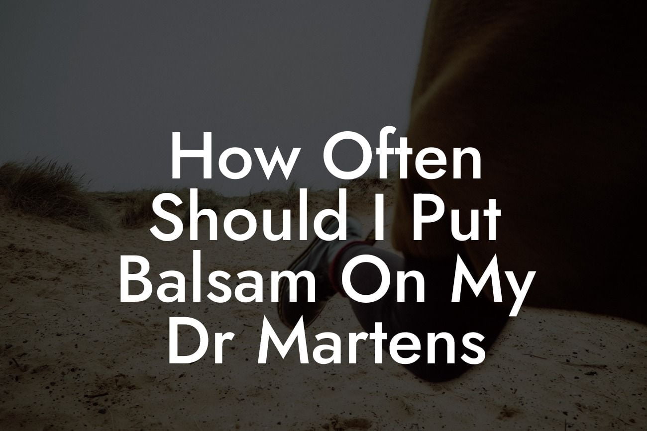 How Often Should I Put Balsam On My Dr Martens