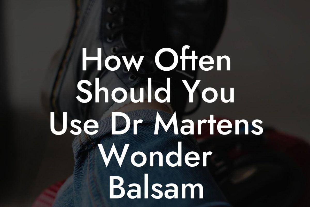 How Often Should You Use Dr Martens Wonder Balsam