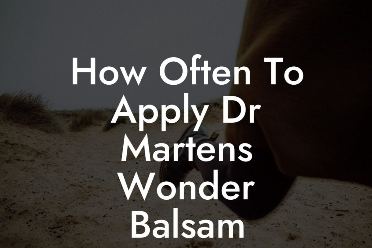 How Often To Apply Dr Martens Wonder Balsam