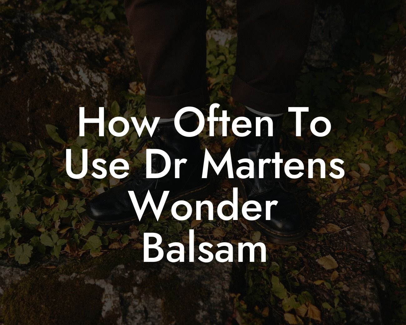 How Often To Use Dr Martens Wonder Balsam