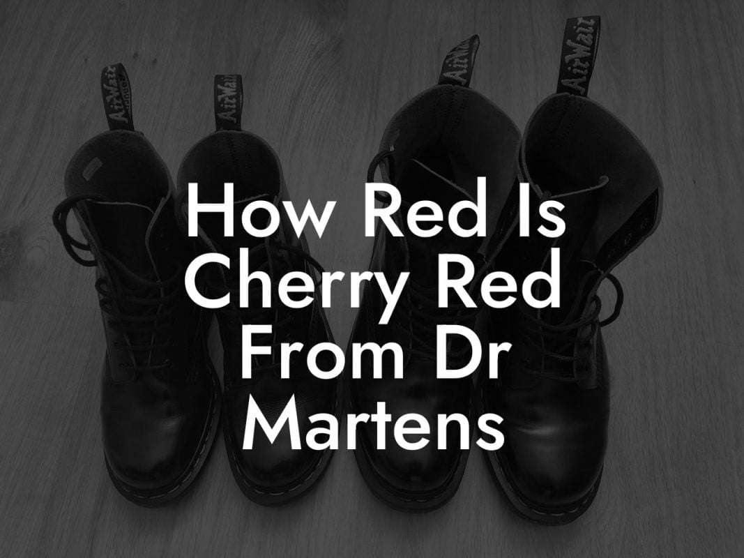 How Red Is Cherry Red From Dr Martens