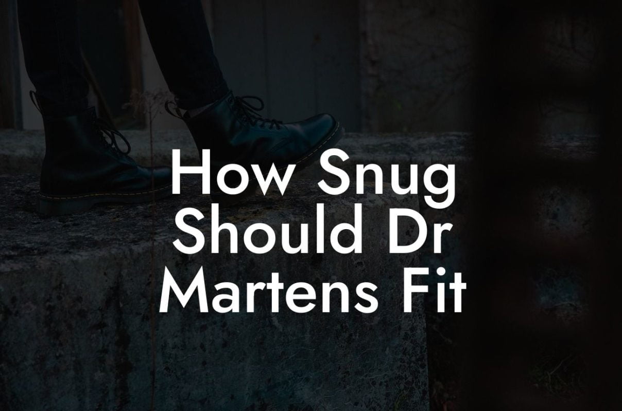 How Snug Should Dr Martens Fit