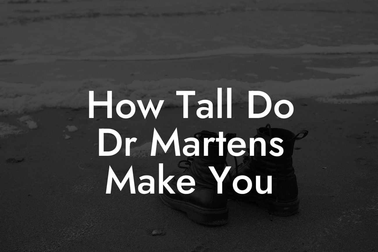 How Tall Do Dr Martens Make You