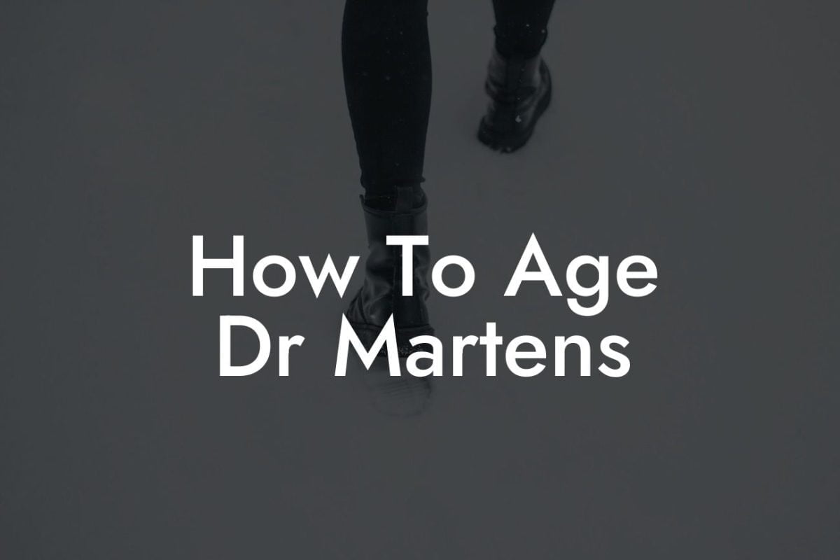 How To Age Dr Martens