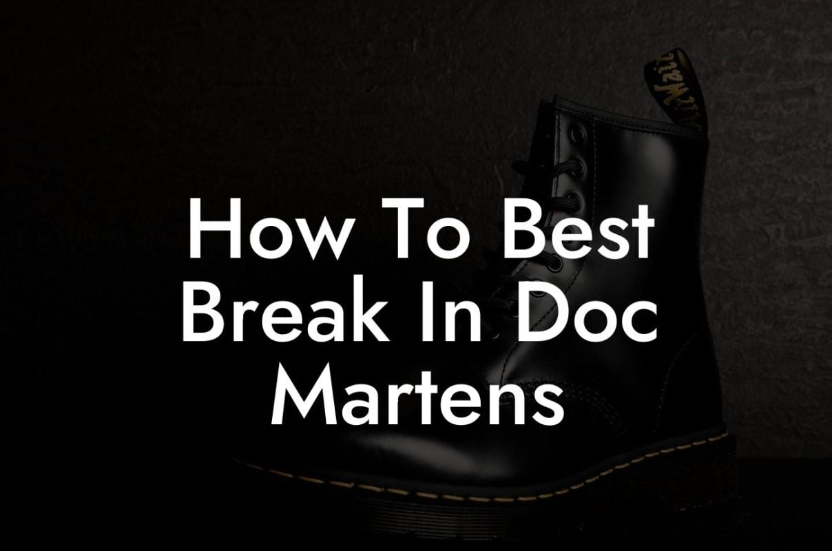 How To Best Break In Doc Martens