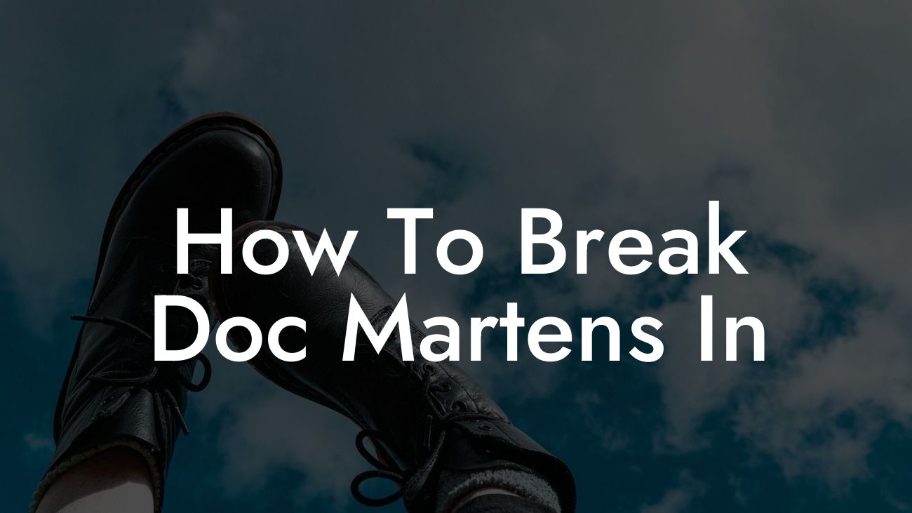 How To Break Doc Martens In