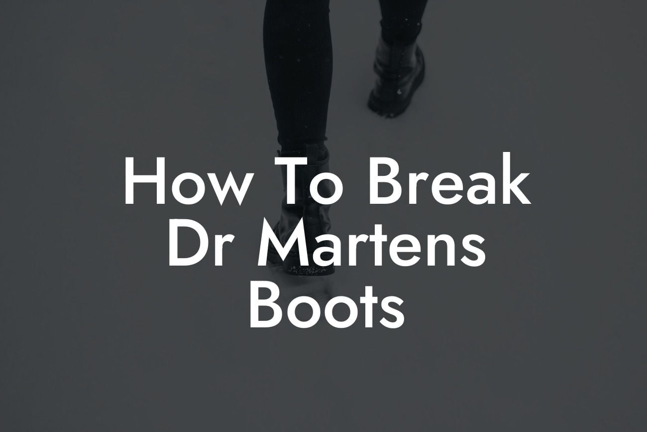 How To Break Dr Martens Boots