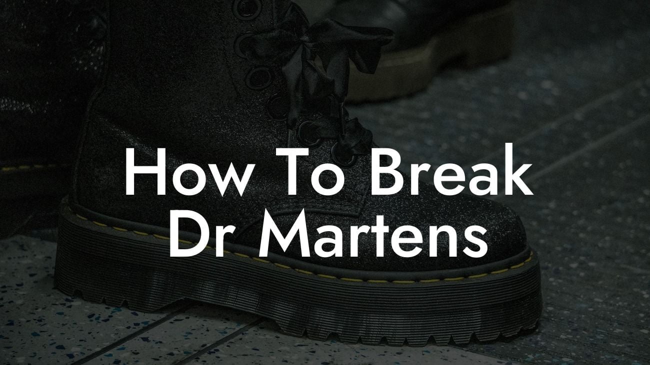 How To Break Dr Martens