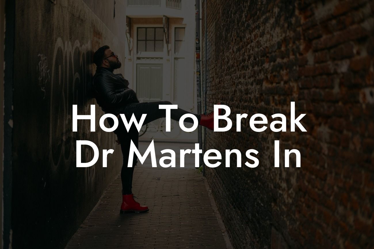 How To Break Dr Martens In