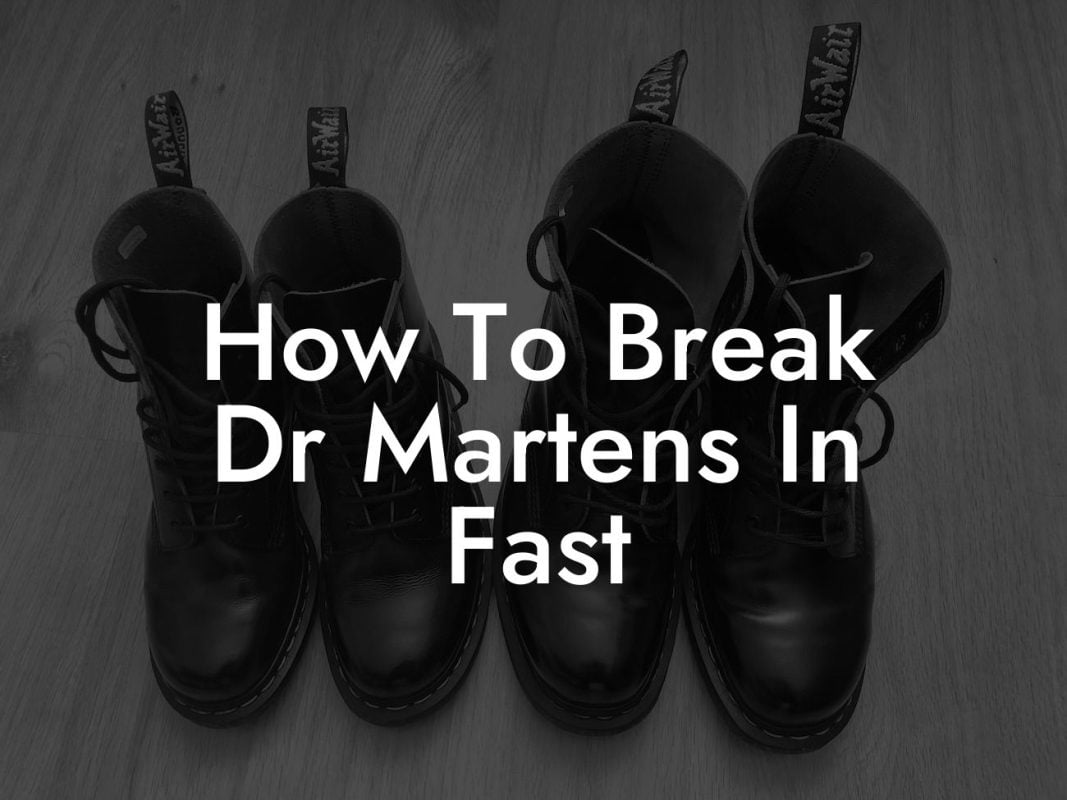 How To Break Dr Martens In Fast