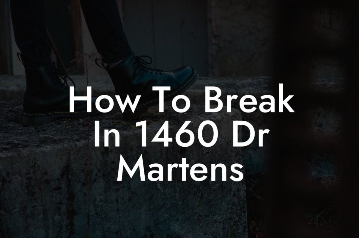 How To Break In 1460 Dr Martens