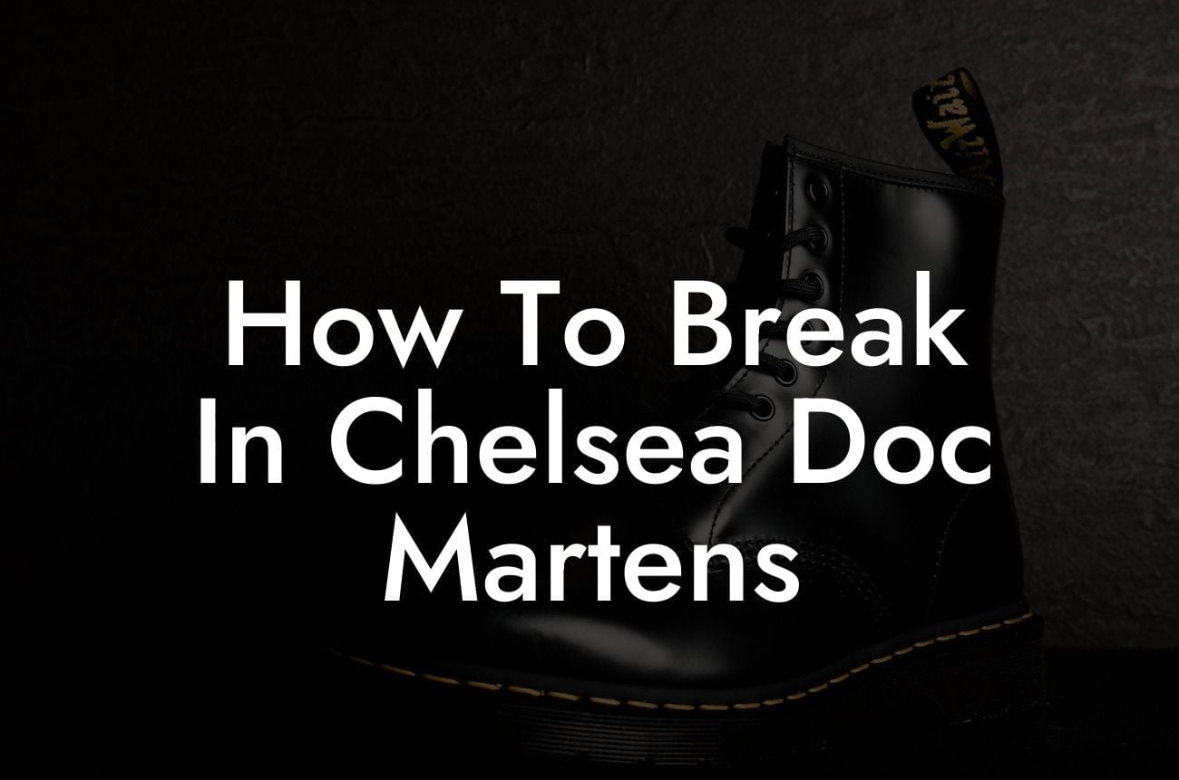 How To Break In Chelsea Doc Martens