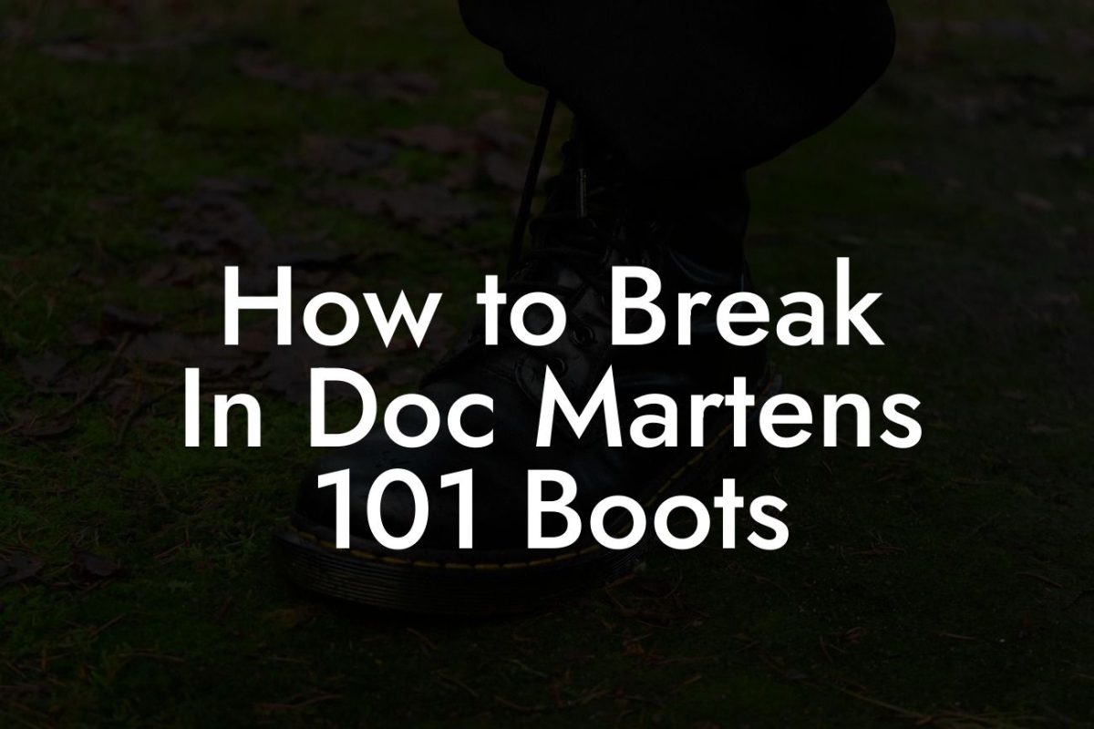 How to Break In Doc Martens 101 Boots