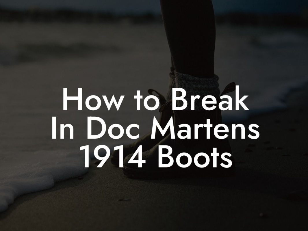 How to Break In Doc Martens 1914 Boots