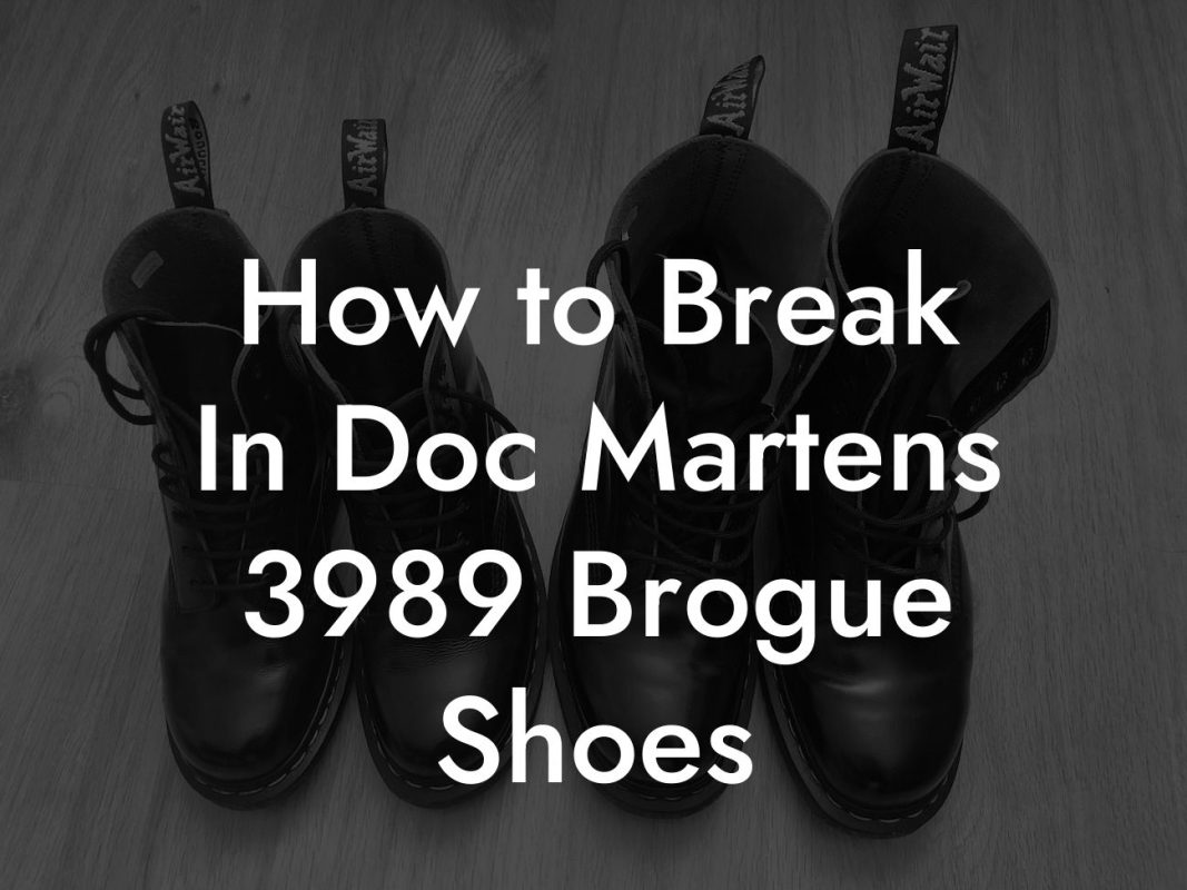 How to Break In Doc Martens 3989 Brogue Shoes