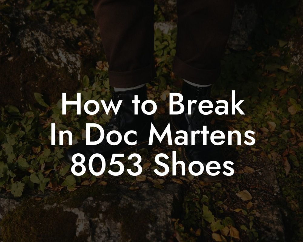 How to Break In Doc Martens 8053 Shoes