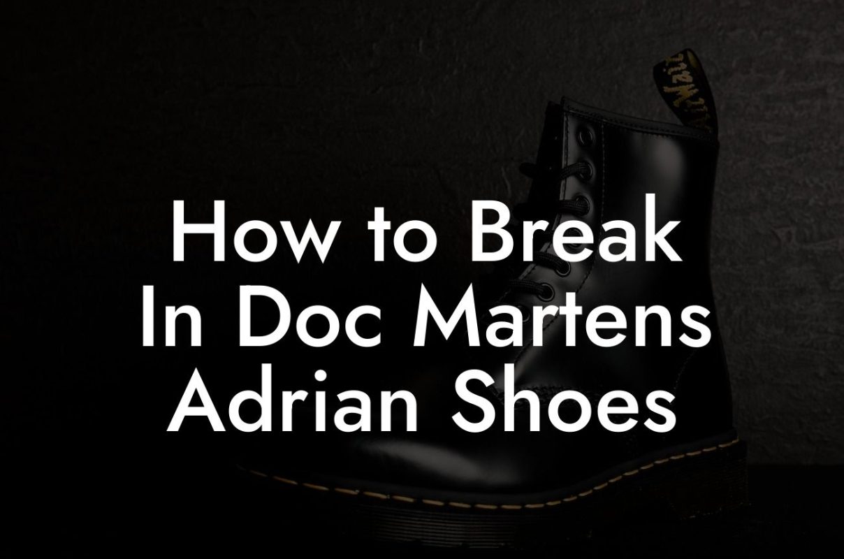 How to Break In Doc Martens Adrian Shoes
