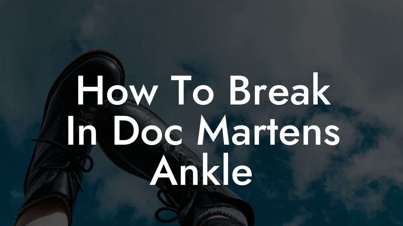 How To Break In Doc Martens Ankle