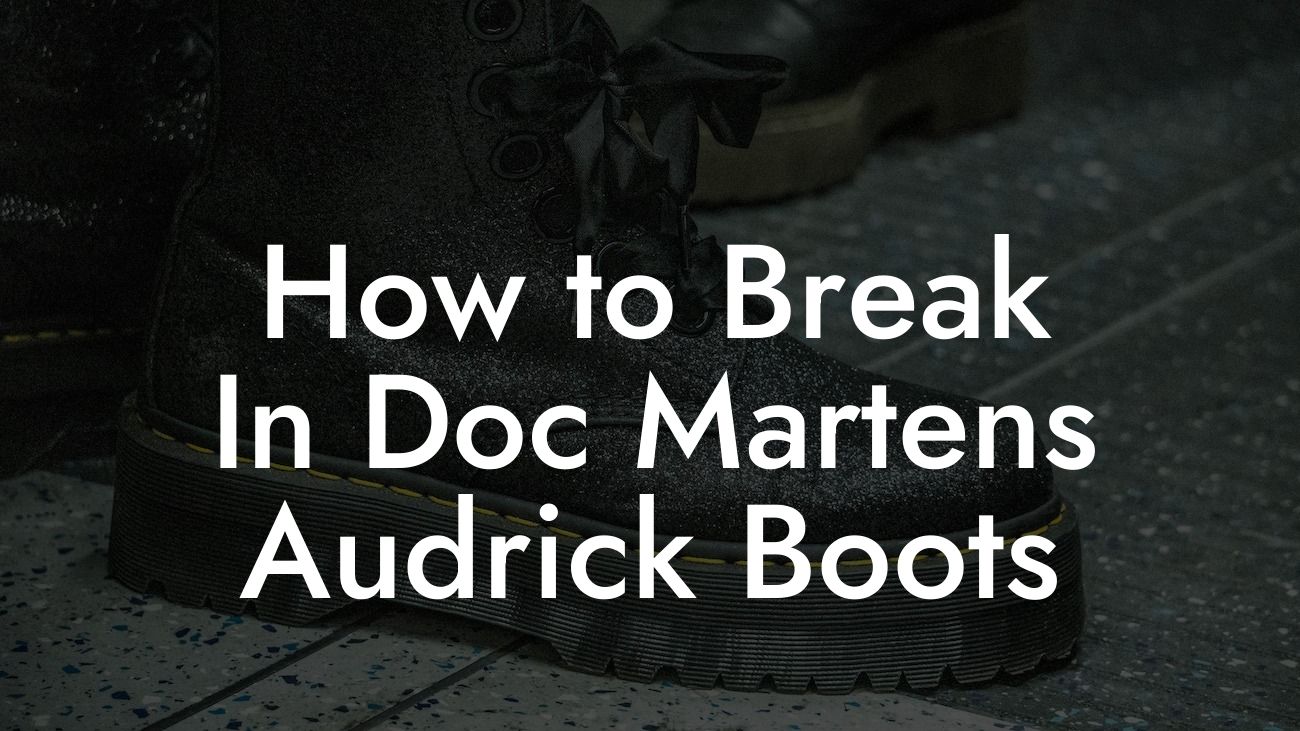 How to Break In Doc Martens Audrick Boots