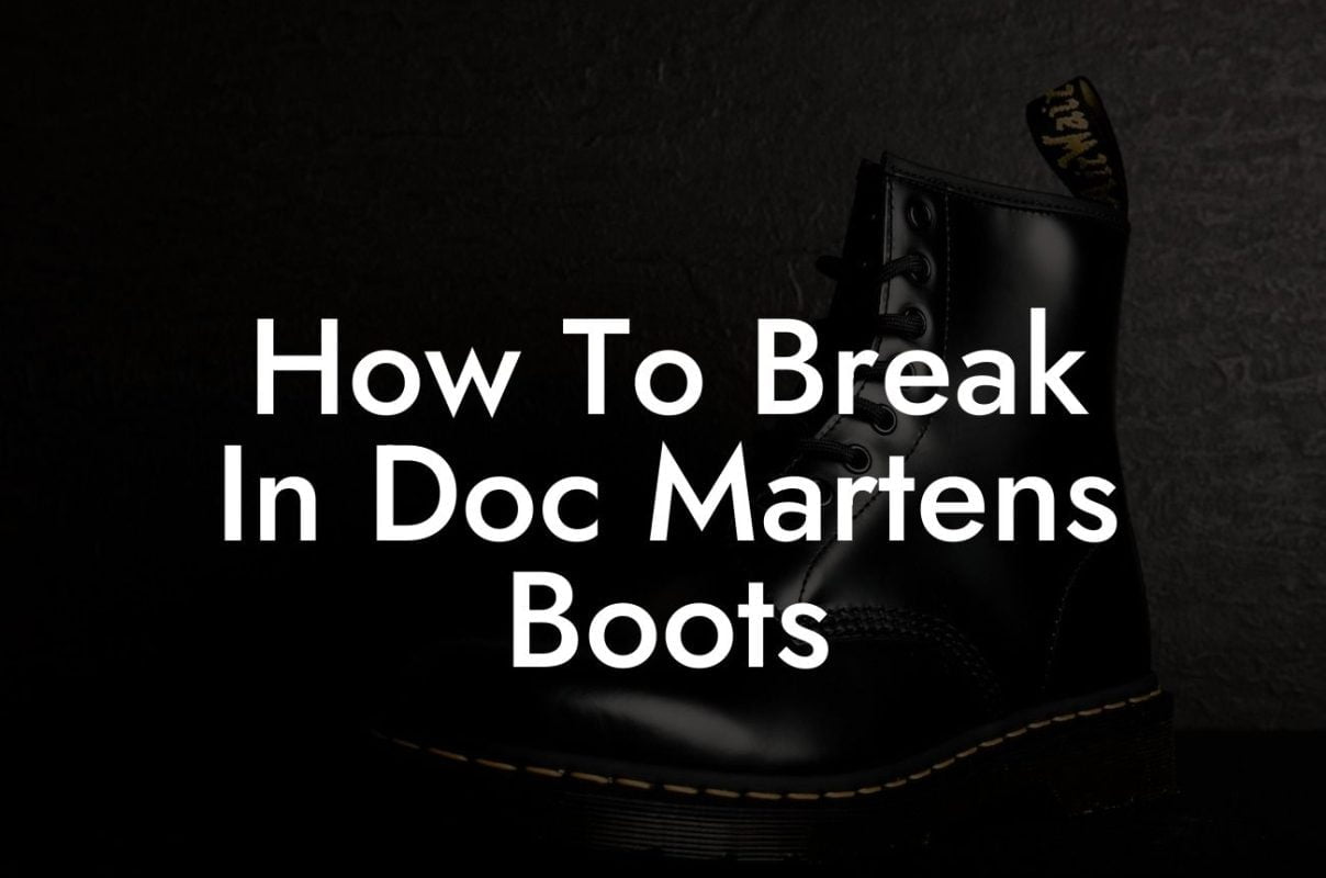 How To Break In Doc Martens Boots