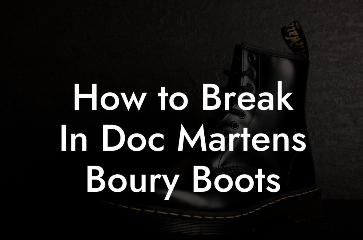 How to Break In Doc Martens Boury Boots