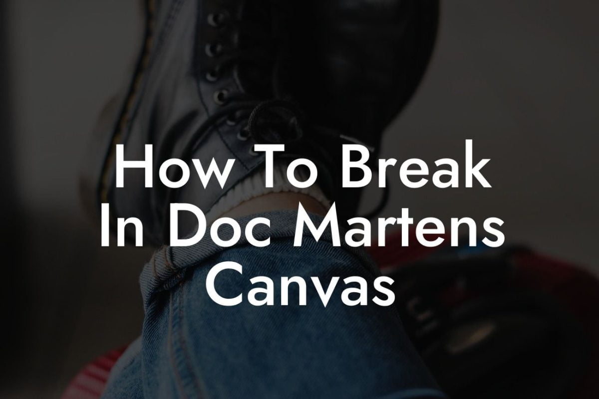 How To Break In Doc Martens Canvas