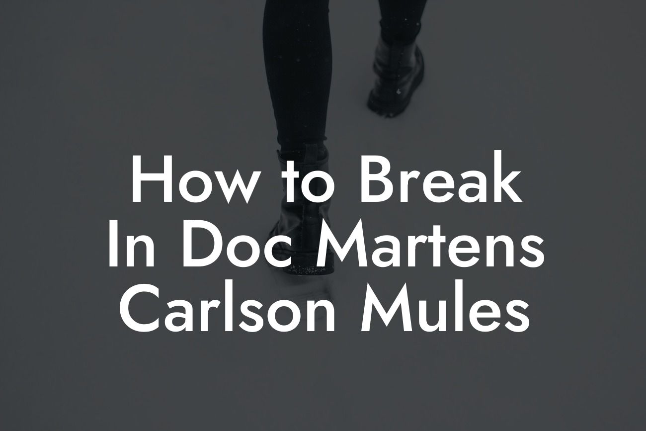 How to Break In Doc Martens Carlson Mules