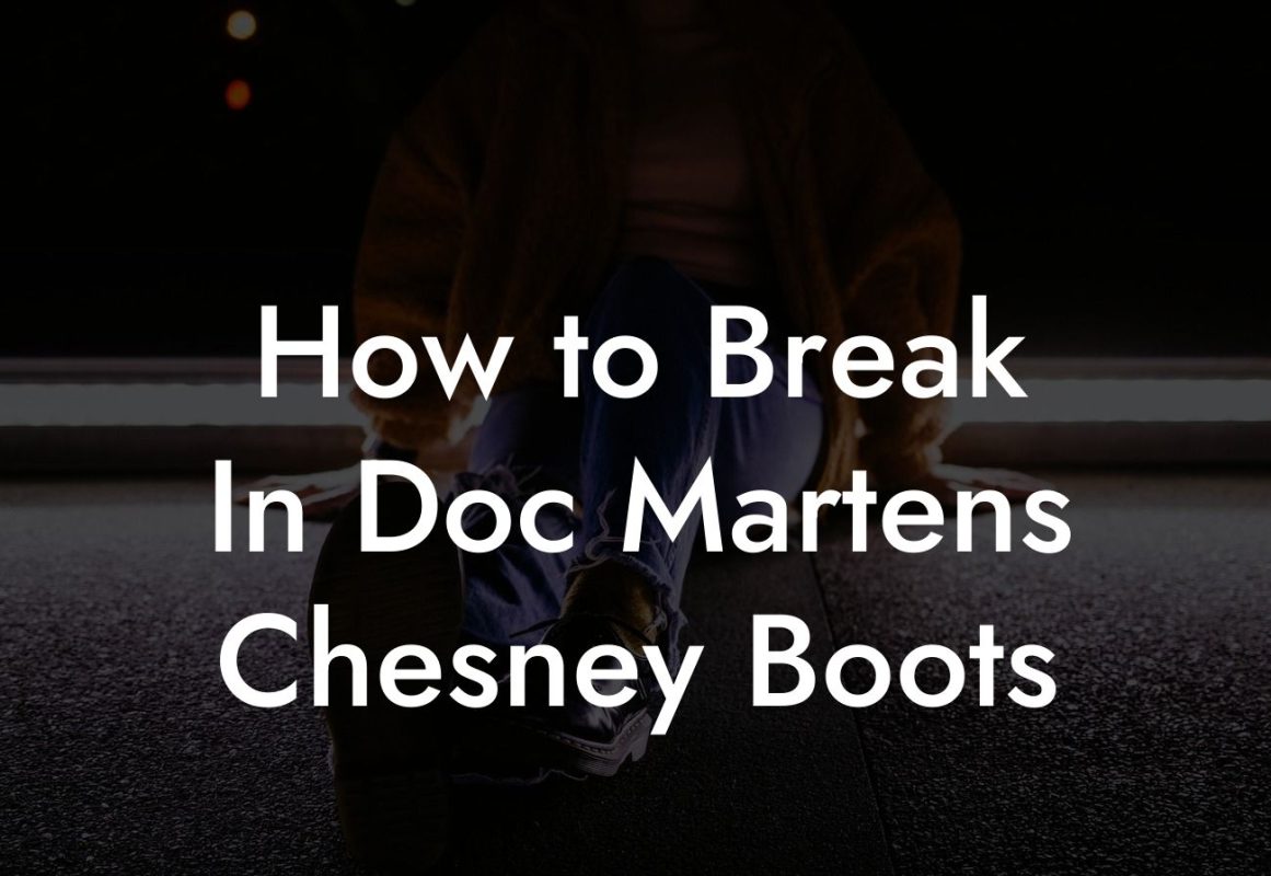 How to Break In Doc Martens Chesney Boots