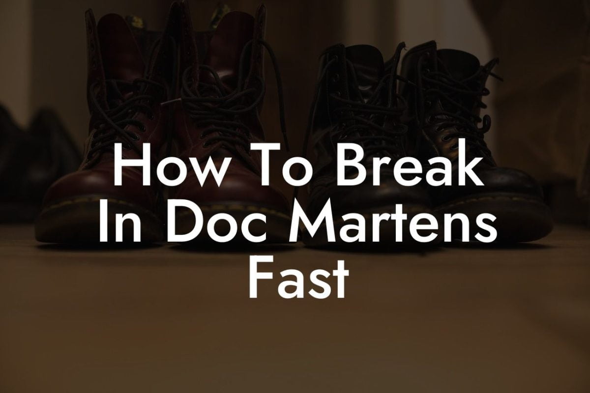 How To Break In Doc Martens Fast