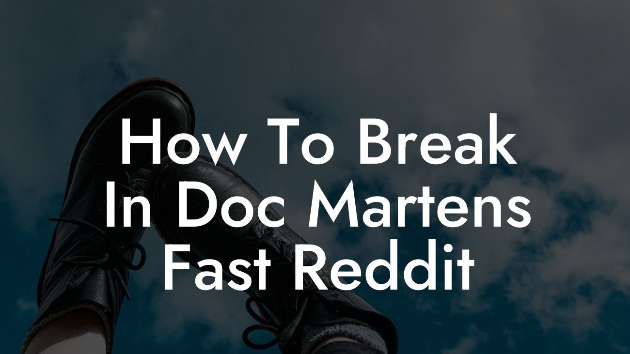 How To Break In Doc Martens Fast Reddit