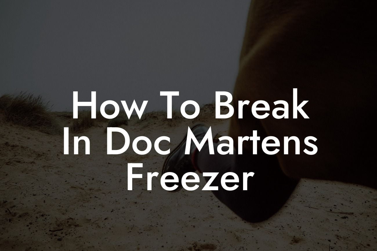How To Break In Doc Martens Freezer