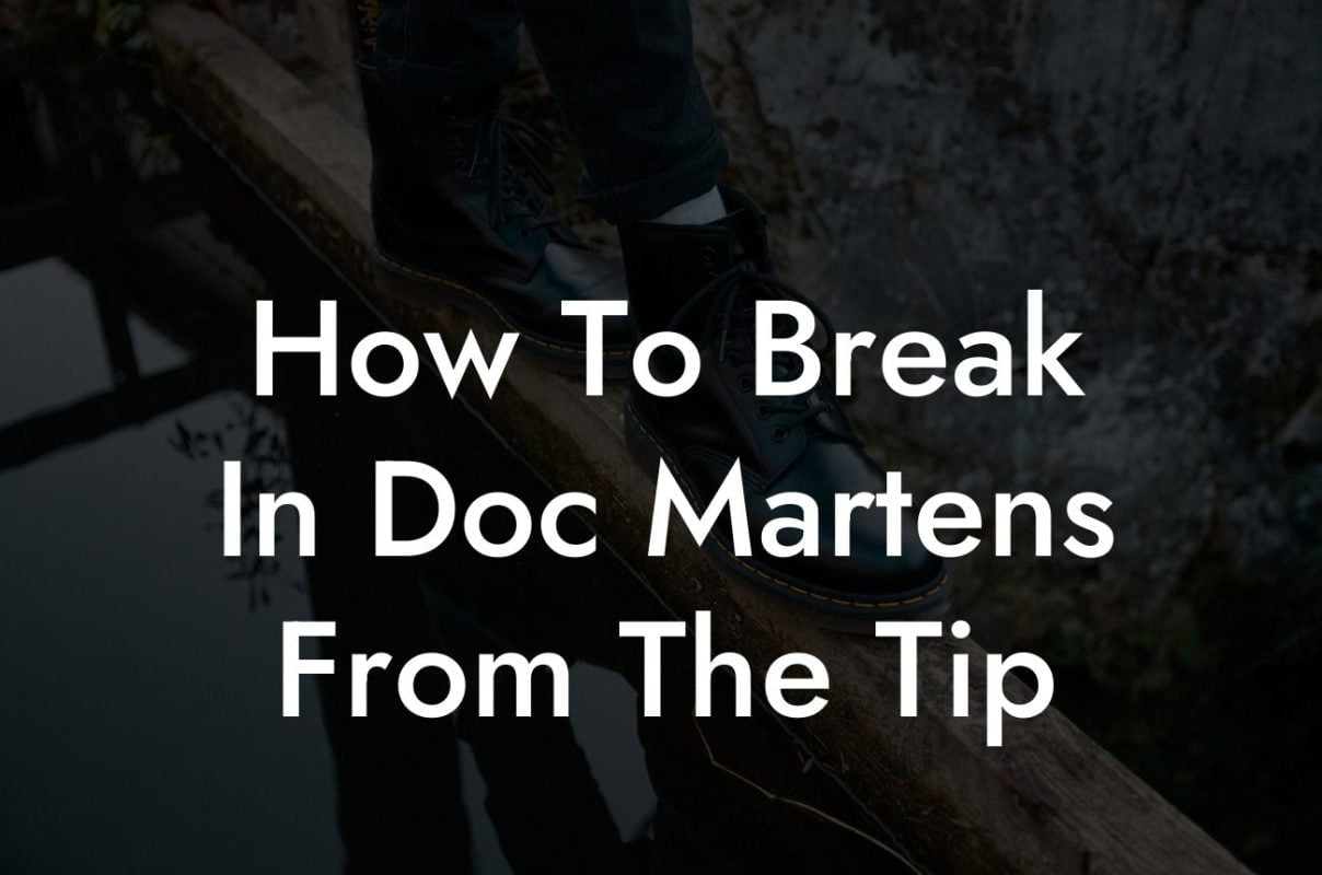 How To Break In Doc Martens From The Tip