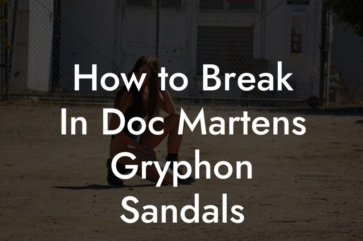 How to Break In Doc Martens Gryphon Sandals