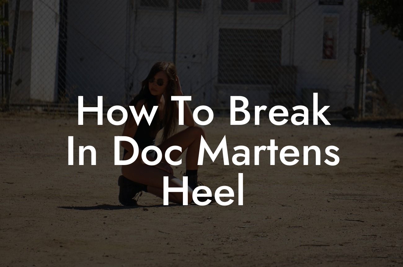 How To Break In Doc Martens Heel