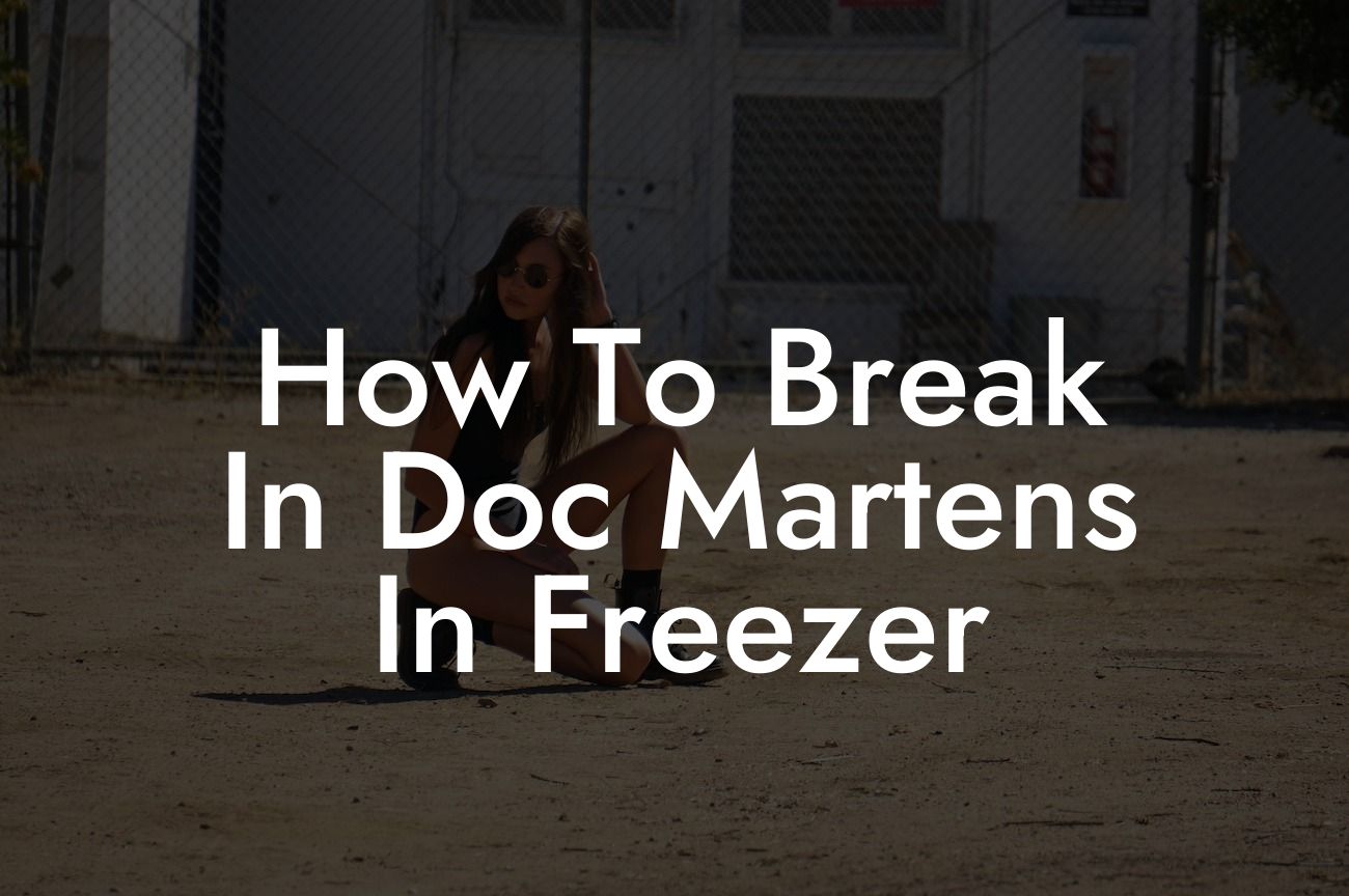 How To Break In Doc Martens In Freezer