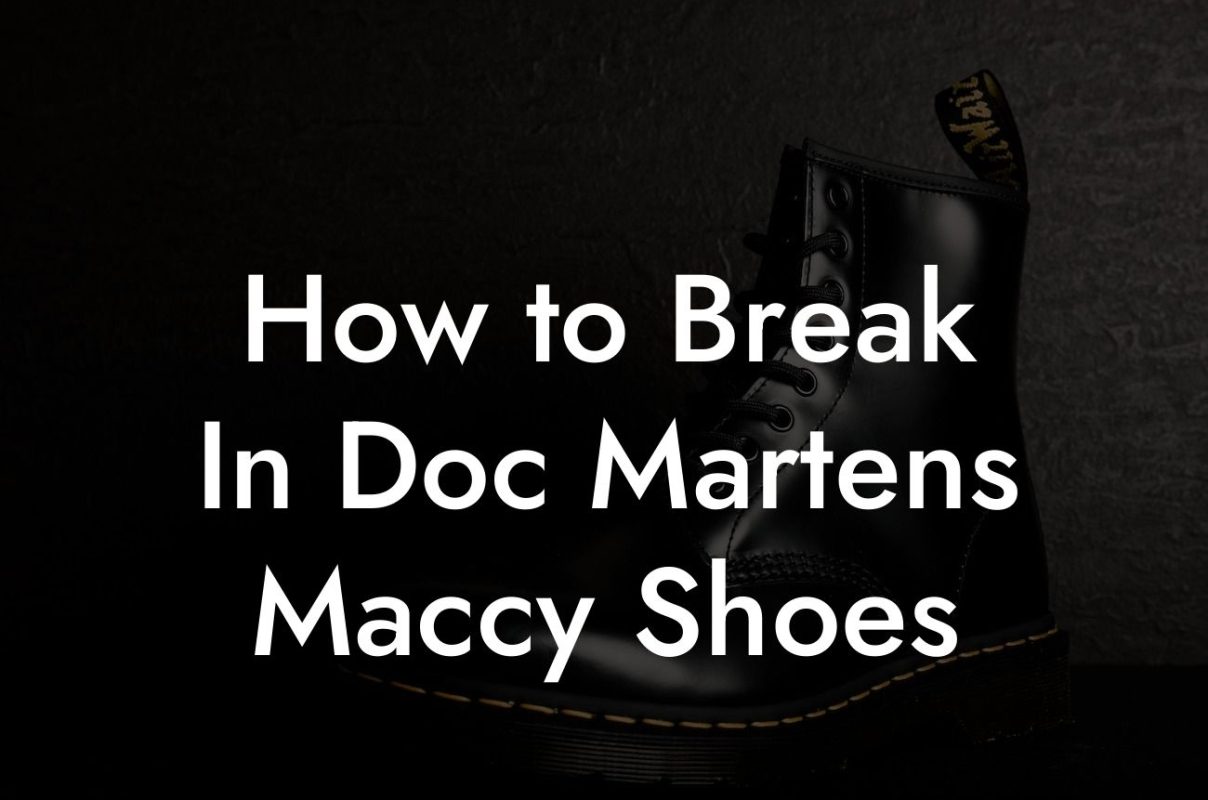 How to Break In Doc Martens Maccy Shoes