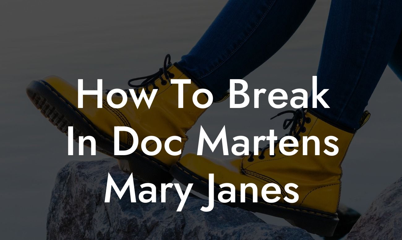 How To Break In Doc Martens Mary Janes