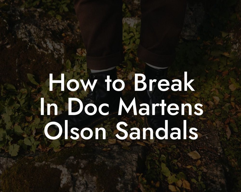 How to Break In Doc Martens Olson Sandals