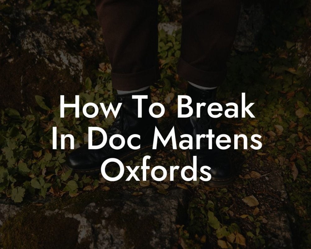 How To Break In Doc Martens Oxfords