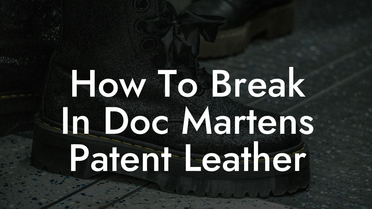 How To Break In Doc Martens Patent Leather