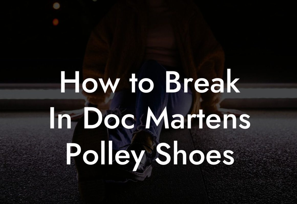 How to Break In Doc Martens Polley Shoes