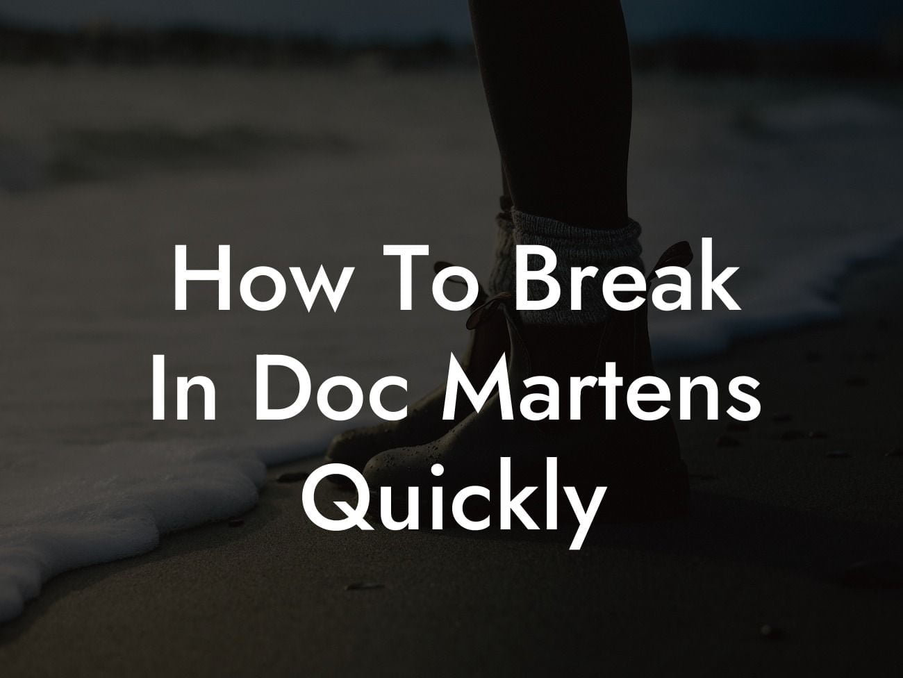 How To Break In Doc Martens Quickly