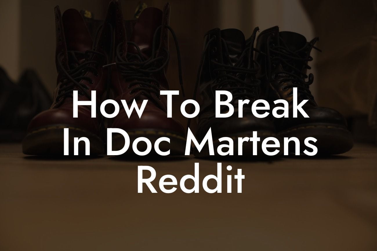 How To Break In Doc Martens Reddit